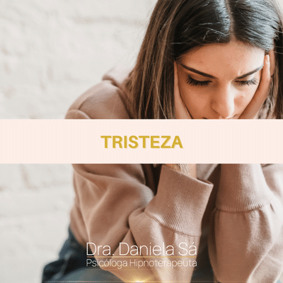 Tratamento da Tristeza com Hipnose com a Dra Daniela Sá, Psicóloga Hipnoterapeuta com consultório de Hipnose no Porto, especialista em Hipnose Clínica e Regressiva